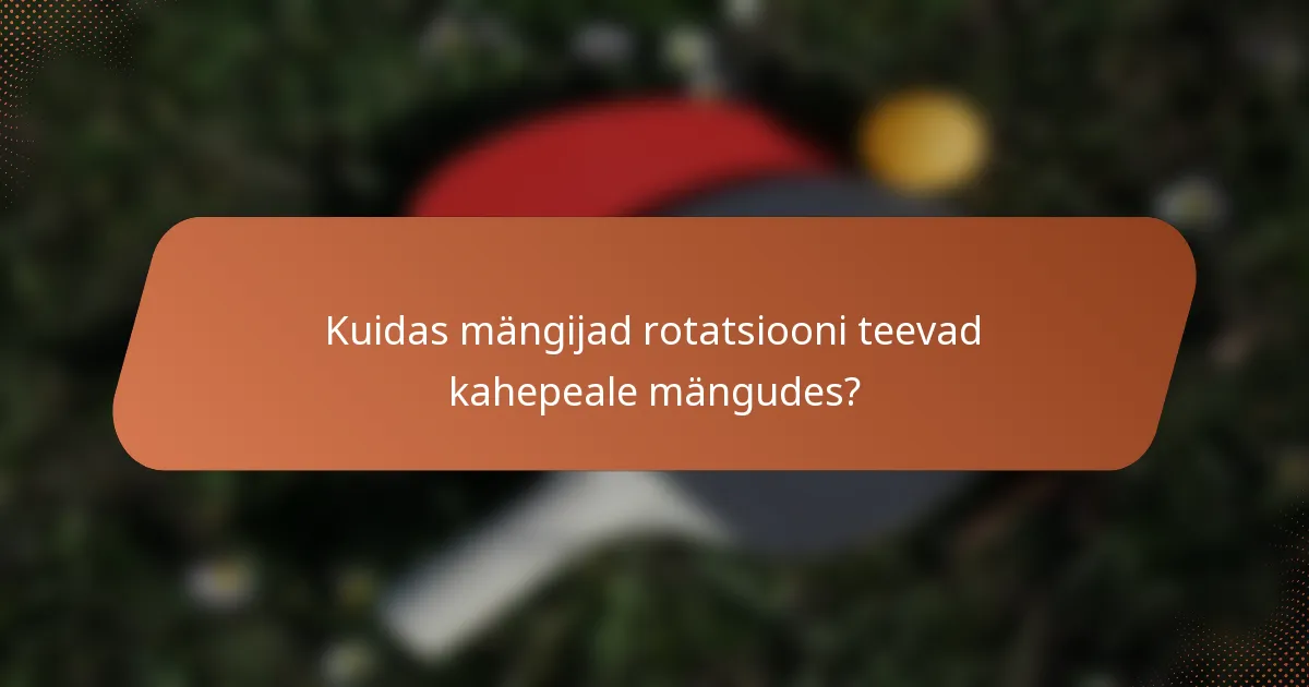 Kuidas mängijad rotatsiooni teevad kahepeale mängudes?
