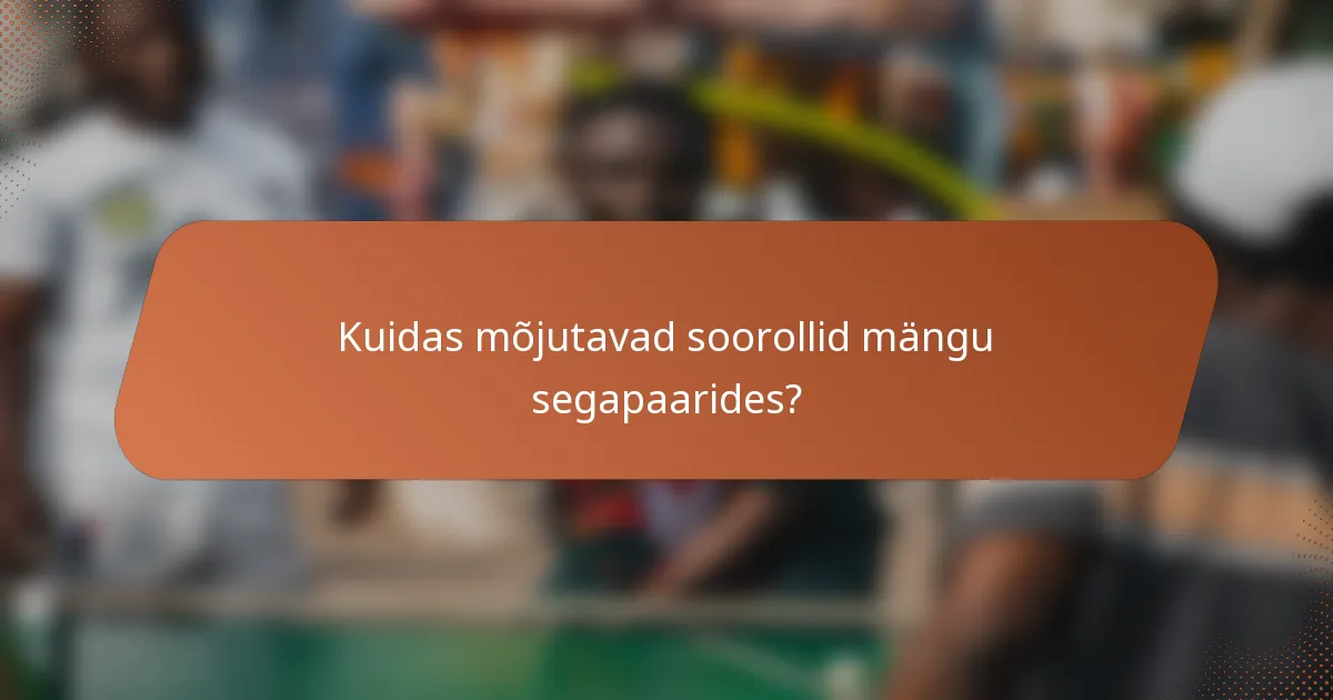 Kuidas mõjutavad soorollid mängu segapaarides?
