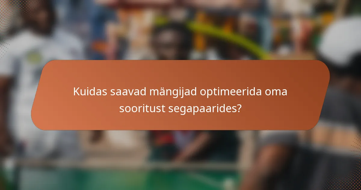 Kuidas saavad mängijad optimeerida oma sooritust segapaarides?