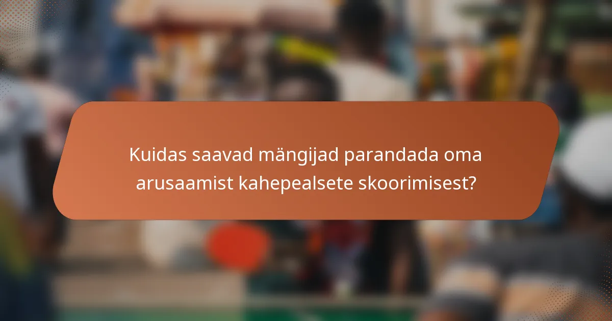 Kuidas saavad mängijad parandada oma arusaamist kahepealsete skoorimisest?