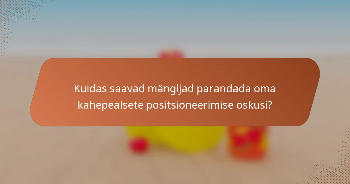 Kuidas saavad mängijad parandada oma kahepealsete positsioneerimise oskusi?