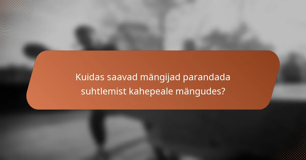 Kuidas saavad mängijad parandada suhtlemist kahepeale mängudes?