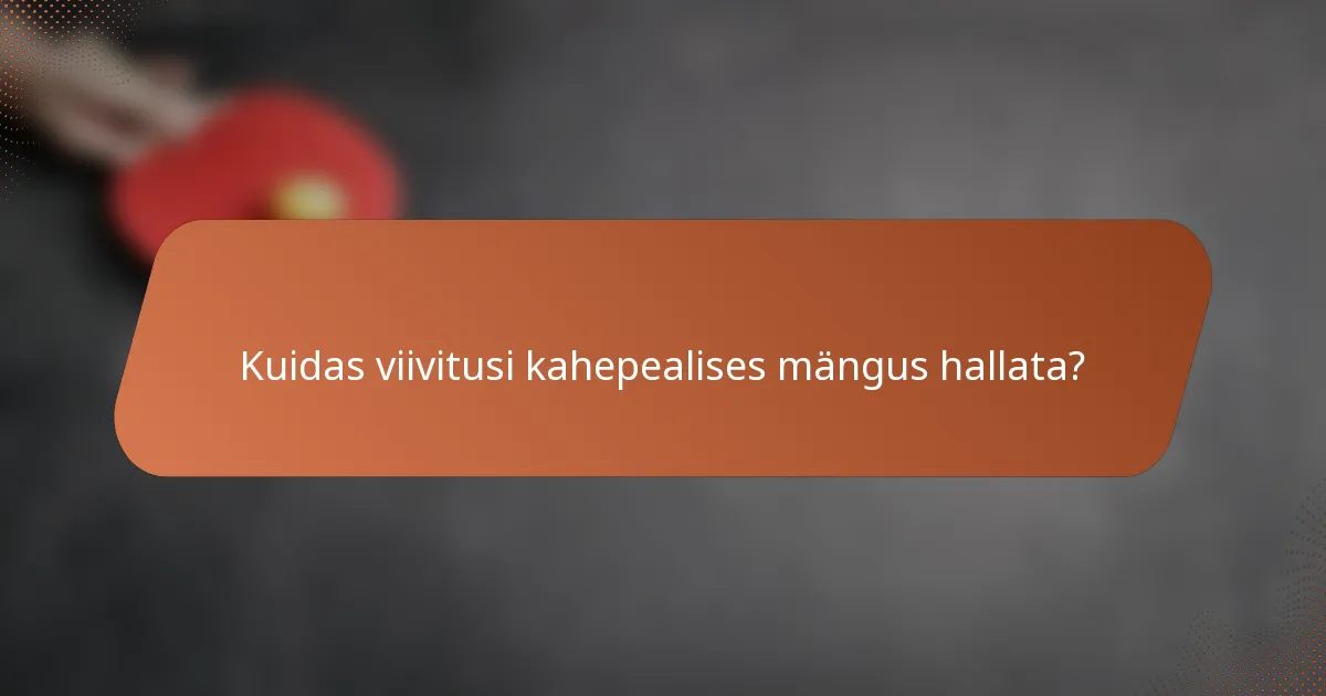 Kuidas viivitusi kahepealises mängus hallata?