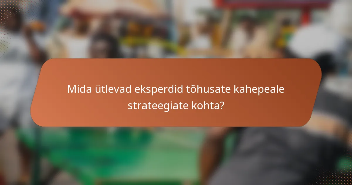 Mida ütlevad eksperdid tõhusate kahepeale strateegiate kohta?