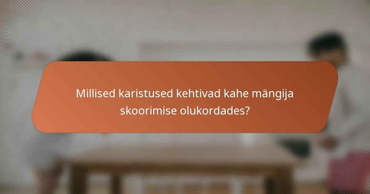 Millised karistused kehtivad kahe mängija skoorimise olukordades?