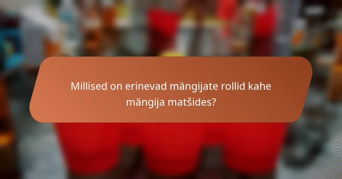 Millised on erinevad mängijate rollid kahe mängija matšides?