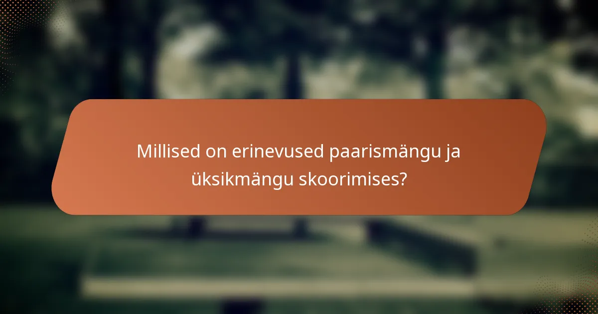 Millised on erinevused paarismängu ja üksikmängu skoorimises?