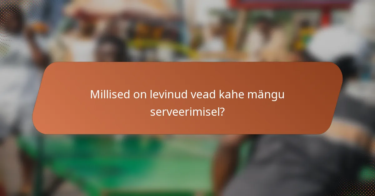 Millised on levinud vead kahe mängu serveerimisel?