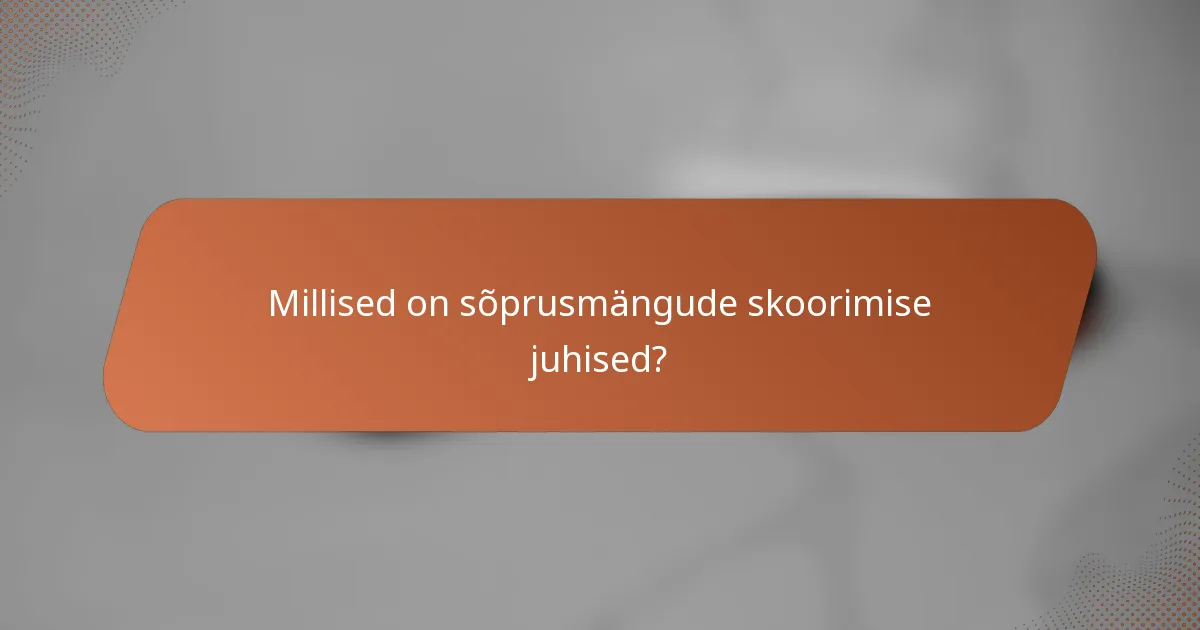 Millised on sõprusmängude skoorimise juhised?