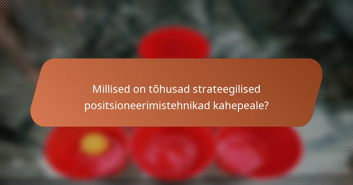Millised on tõhusad strateegilised positsioneerimistehnikad kahepeale?