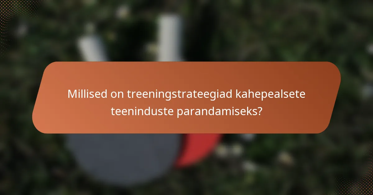 Millised on treeningstrateegiad kahepealsete teeninduste parandamiseks?