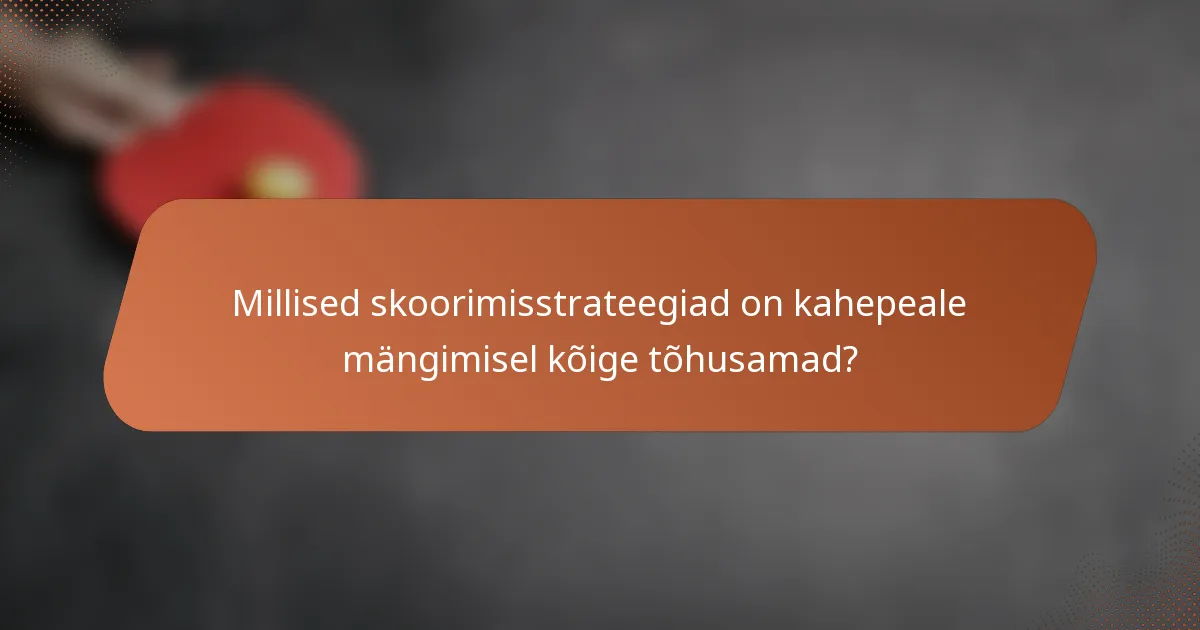 Millised skoorimisstrateegiad on kahepeale mängimisel kõige tõhusamad?