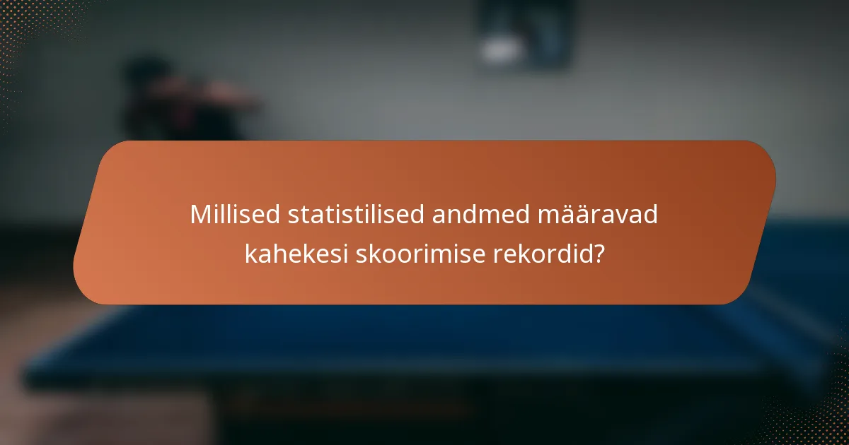 Millised statistilised andmed määravad kahekesi skoorimise rekordid?