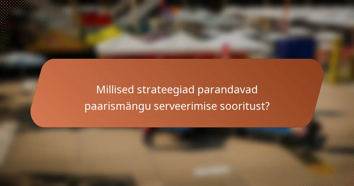 Millised strateegiad parandavad paarismängu serveerimise sooritust?