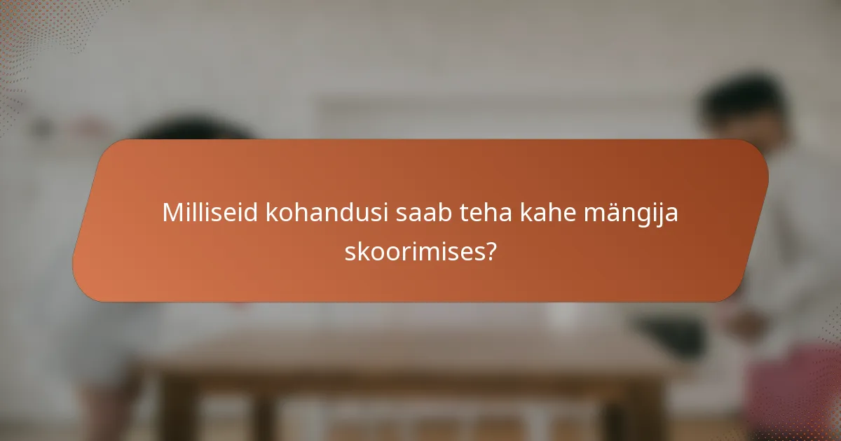 Milliseid kohandusi saab teha kahe mängija skoorimises?