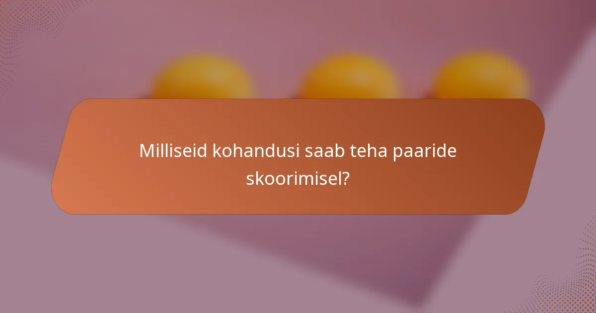 Milliseid kohandusi saab teha paaride skoorimisel?