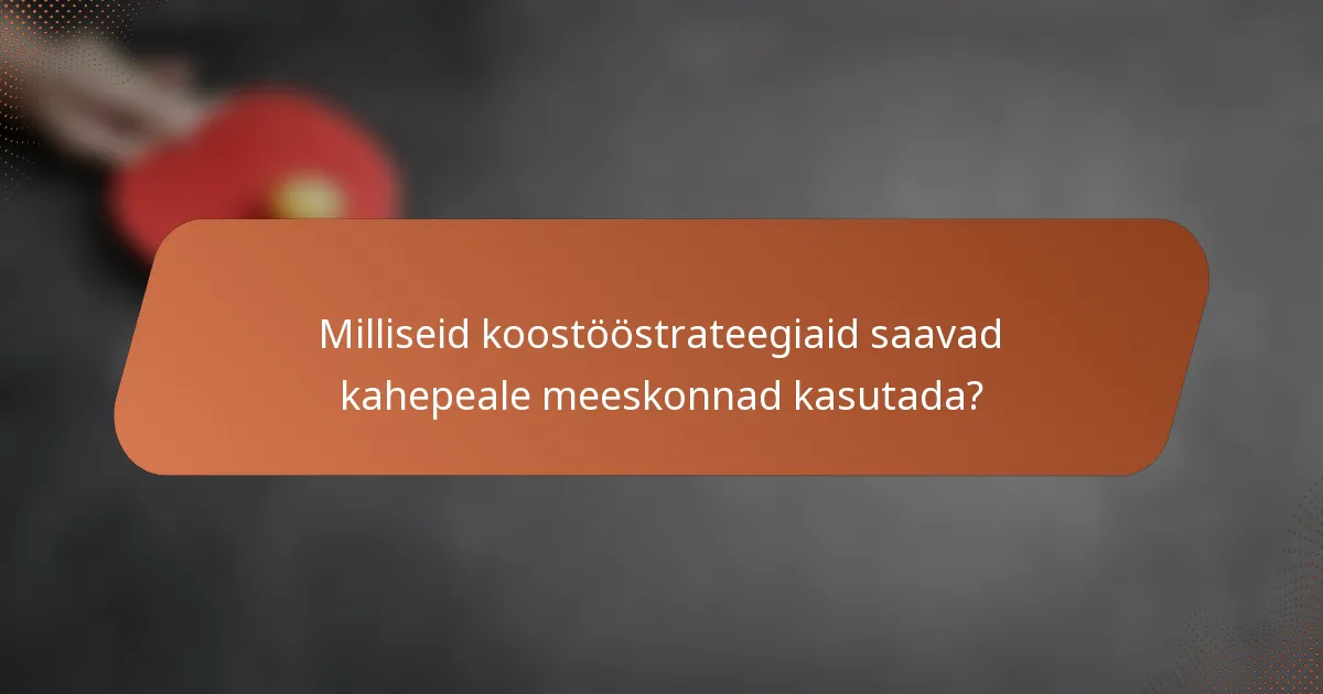 Milliseid koostööstrateegiaid saavad kahepeale meeskonnad kasutada?