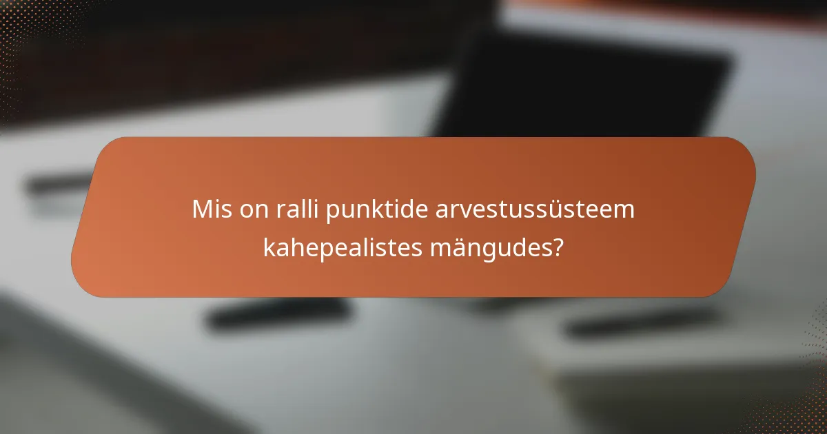 Mis on ralli punktide arvestussüsteem kahepealistes mängudes?